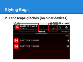 Styling Bugs
2. Landscape glitches (on older devices)

 