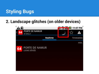 Styling Bugs
2. Landscape glitches (on older devices)

 