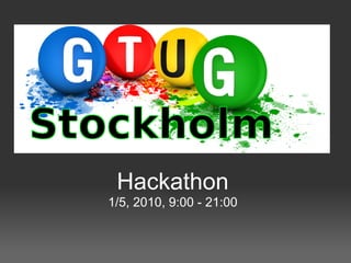 Hackathon
1/5, 2010, 9:00 - 21:00
 
