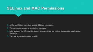 SELinux and MAC Permissions
 All file and folders have their special SELinux permission.
 The permission should be appli...