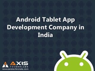 Android Tablet App
Development Company in
India
www.axistechnolabs.com
 