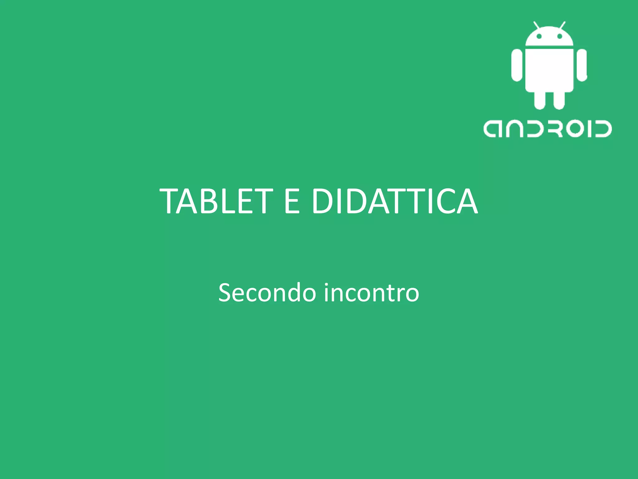 TABLET E DIDATTICA
Secondo incontro
 