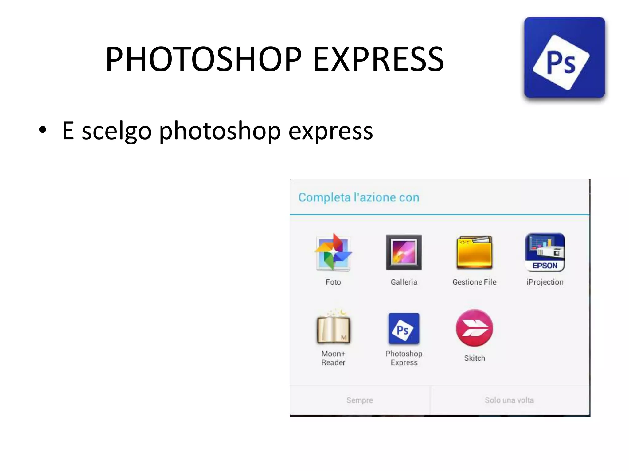 PHOTOSHOP EXPRESS
• E scelgo photoshop express
 