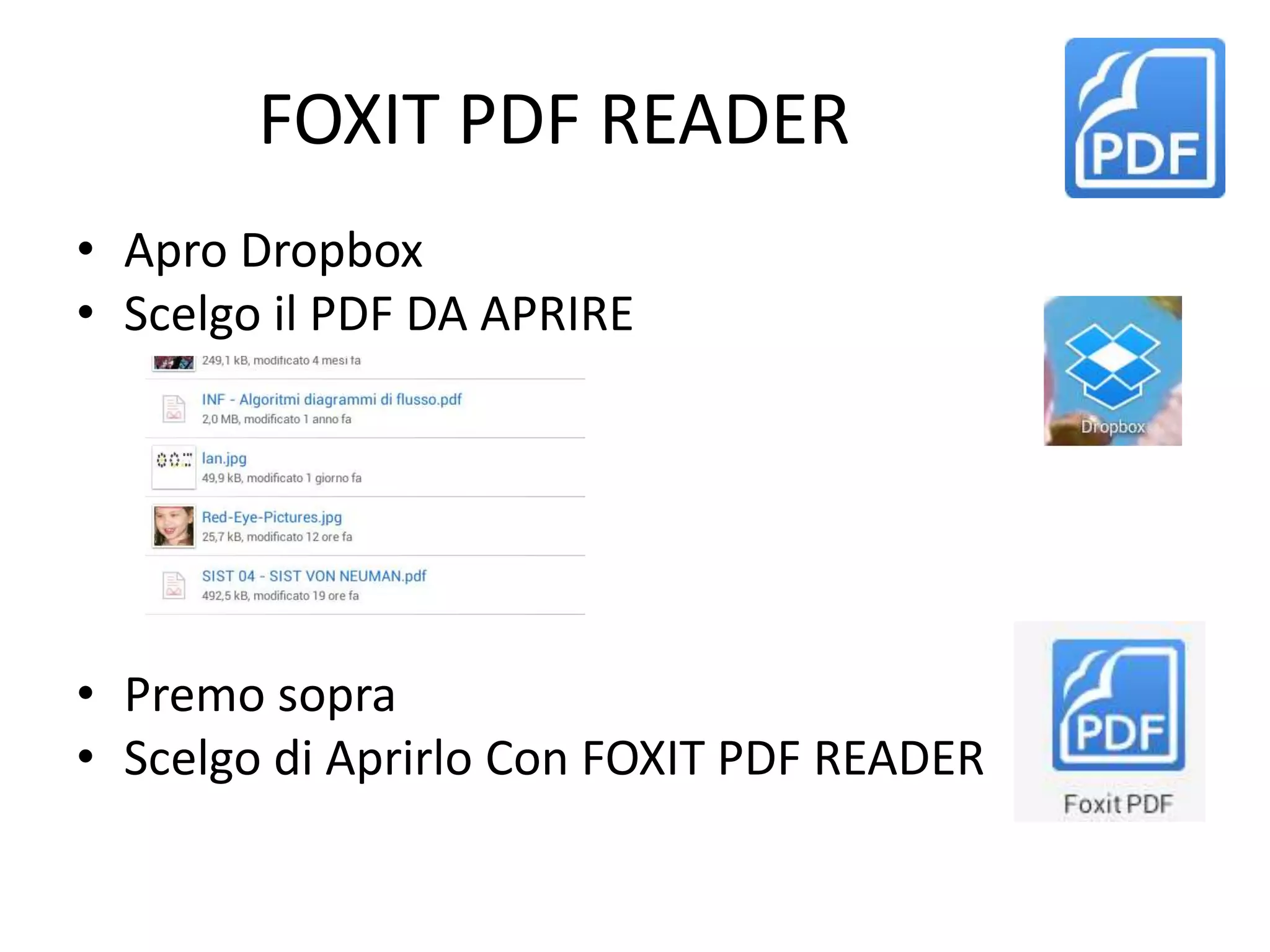 FOXIT PDF READER
• Apro Dropbox
• Scelgo il PDF DA APRIRE
• Premo sopra
• Scelgo di Aprirlo Con FOXIT PDF READER
 