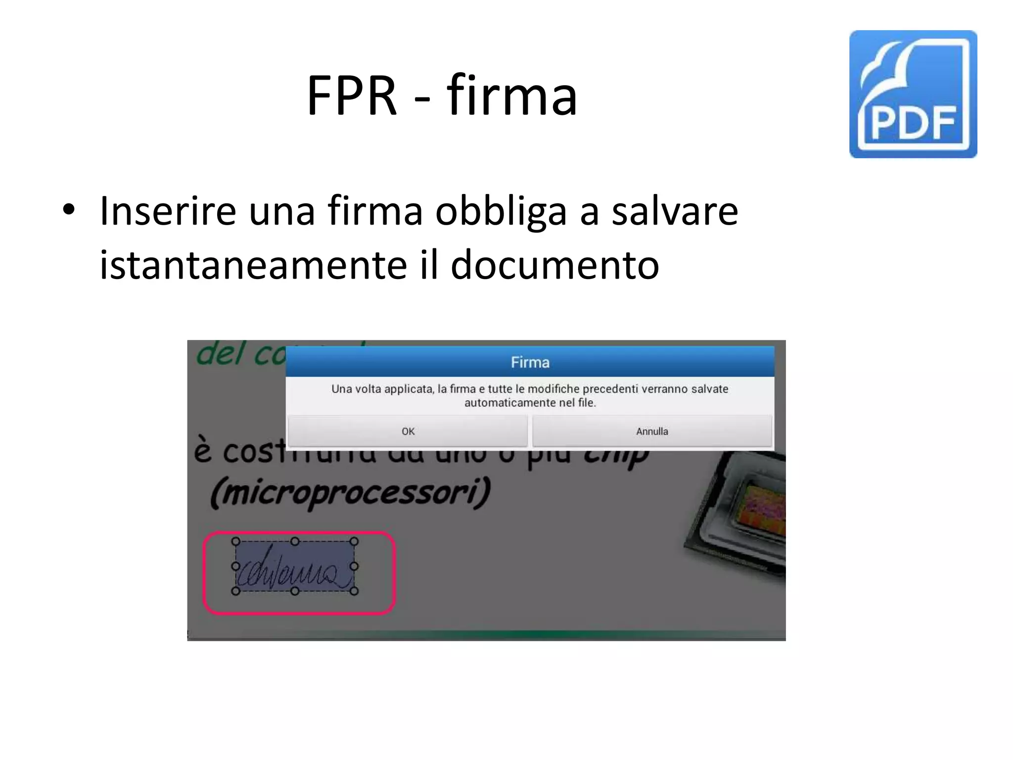 FPR - firma
• Inserire una firma obbliga a salvare
istantaneamente il documento
 