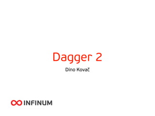 Dagger 2
Dino Kovač
 
