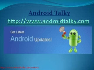 http://www.androidtalky.com/contact
Android Talky
 