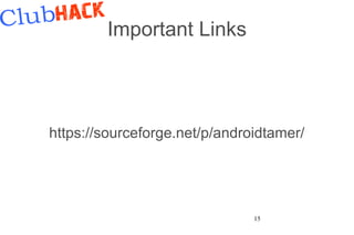 Important Links




https://sourceforge.net/p/androidtamer/




                               15
 