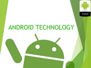 ANDROID TECHNOLOGY
1
 