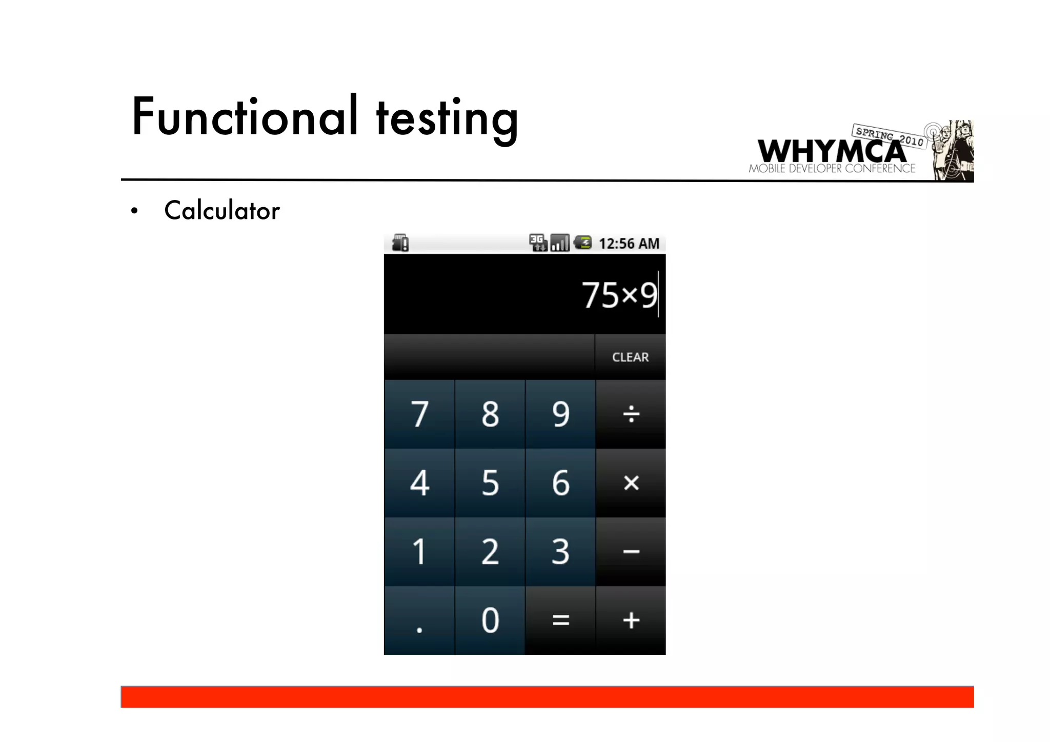 Functional testing
•   Calculator
 
