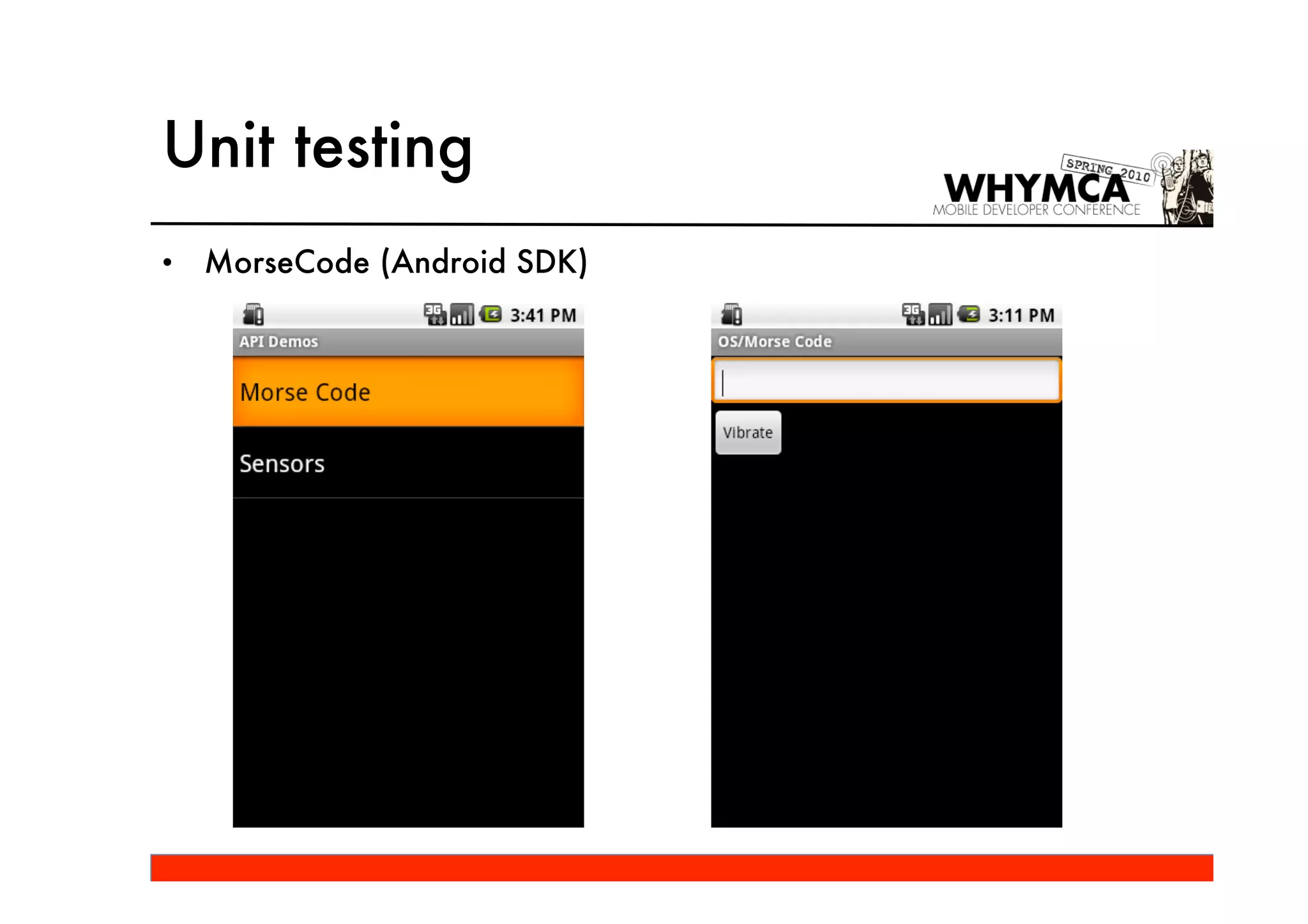 Unit testing
•   MorseCode (Android SDK)
 