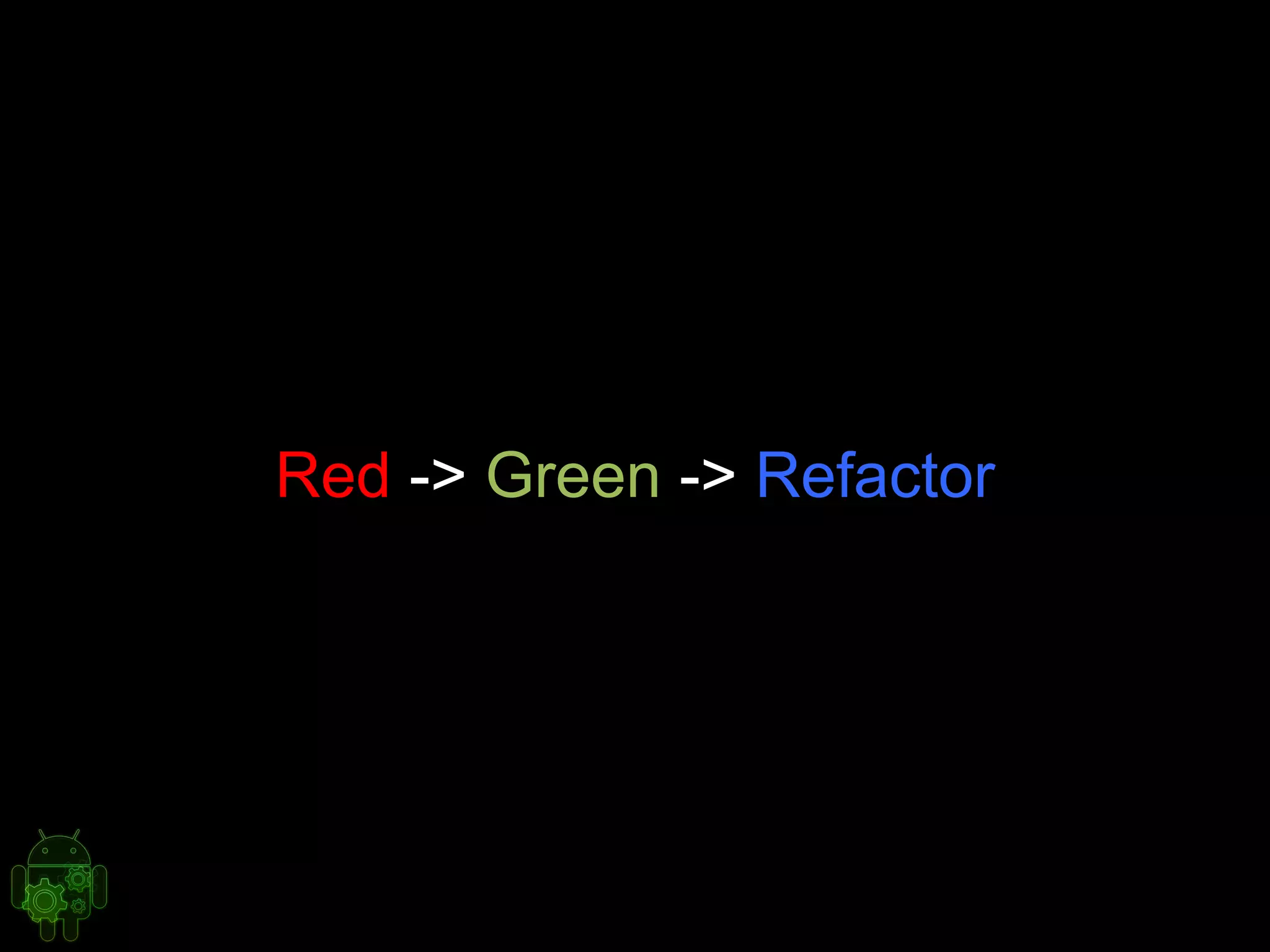 Red -> Green -> Refactor
 