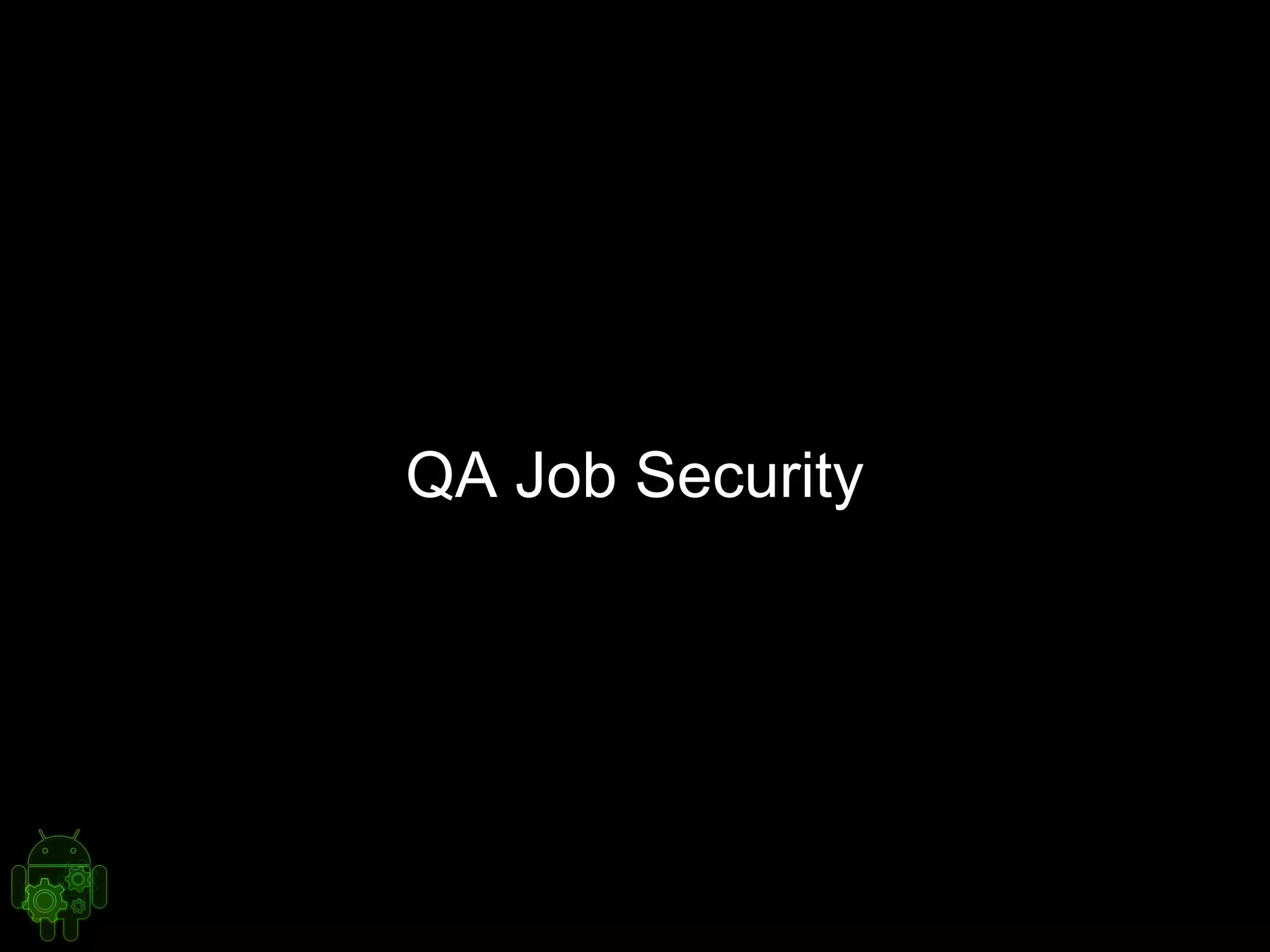QA Job Security
 