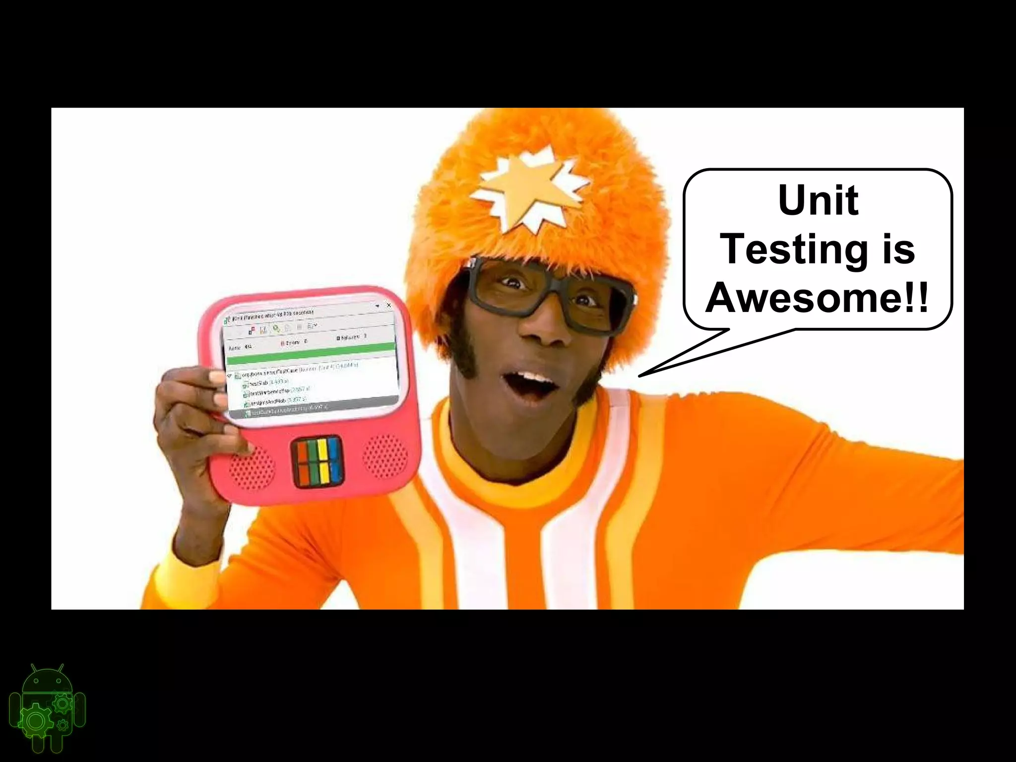 Unit
Testing is
Awesome!!
 