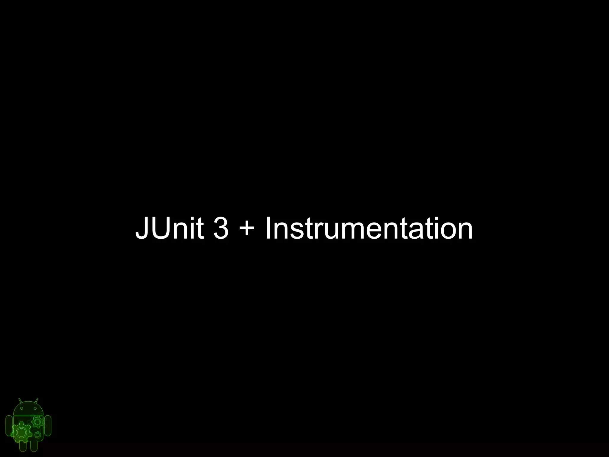 JUnit 3 + Instrumentation
 