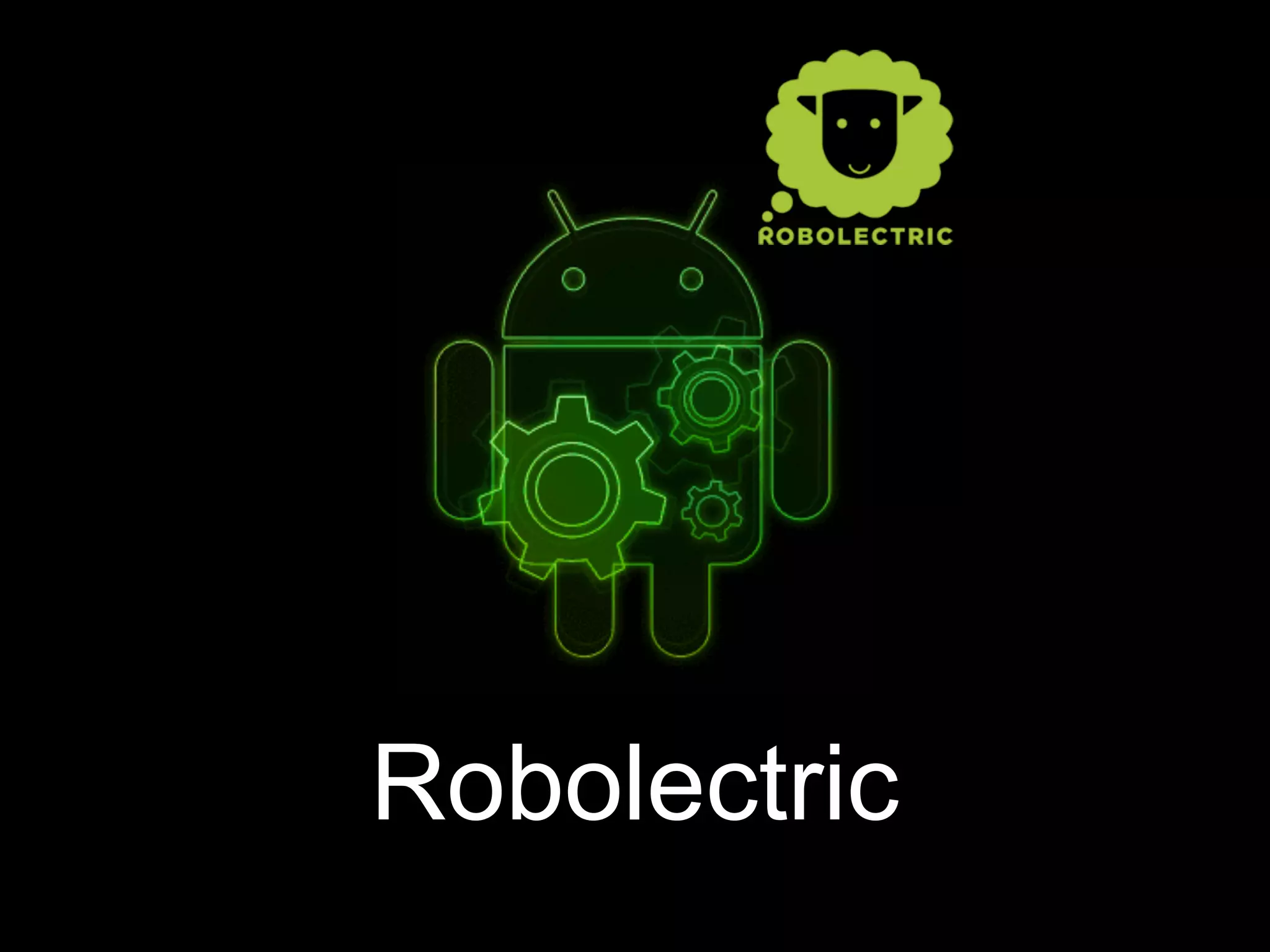 Robolectric
 