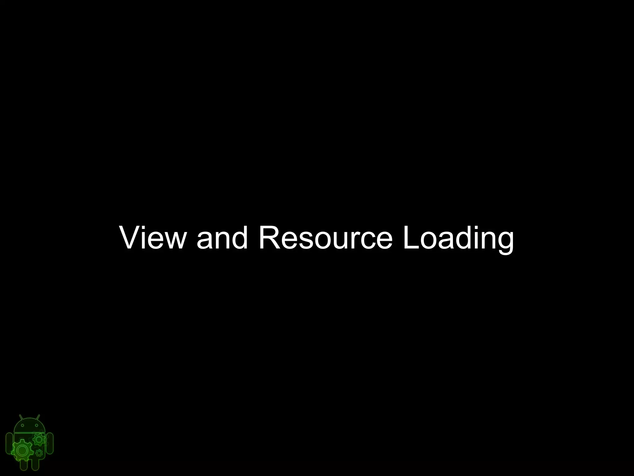 View and Resource Loading
 
