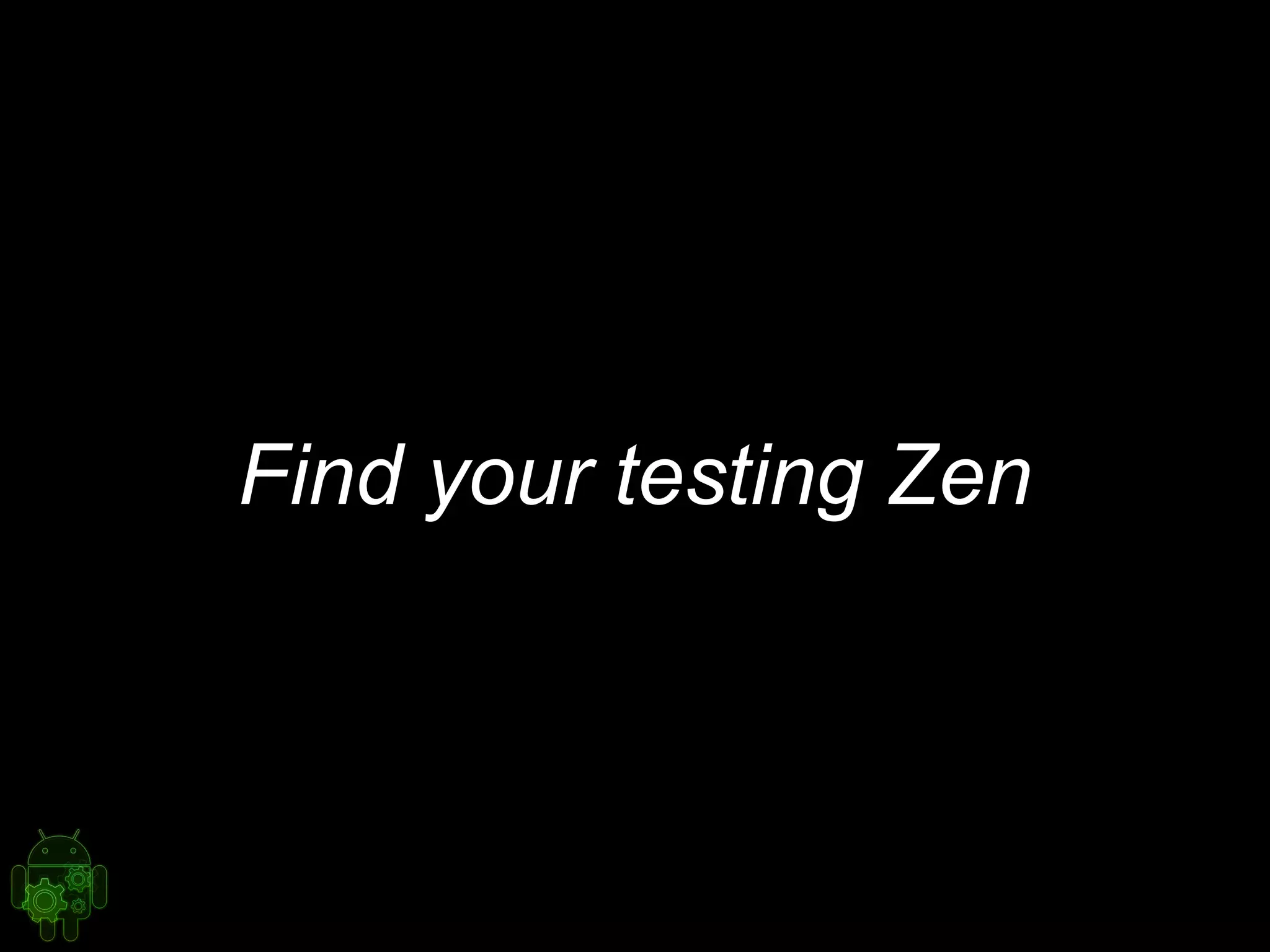 Find your testing Zen
 
