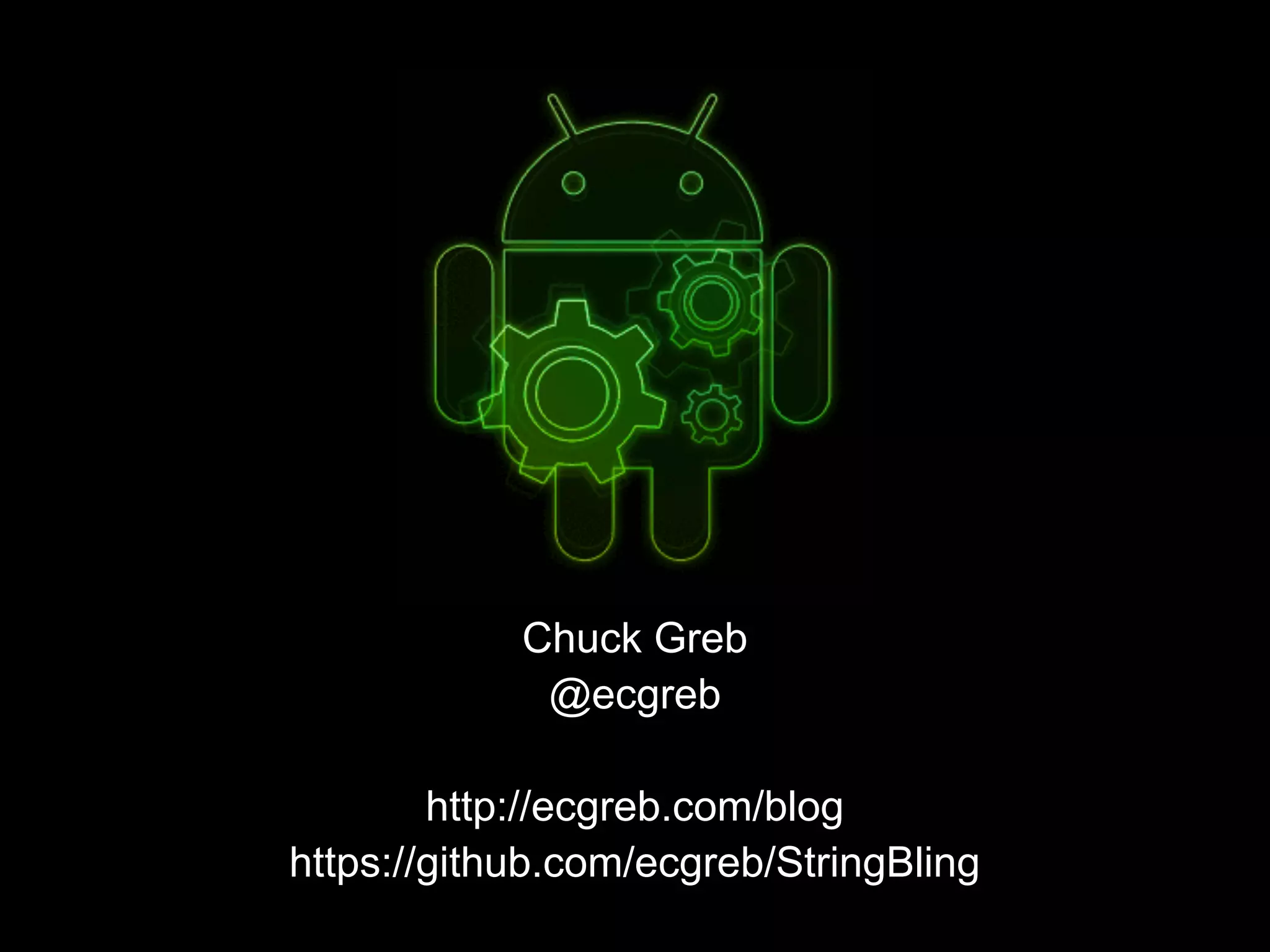Chuck Greb
@ecgreb
http://ecgreb.com/blog
https://github.com/ecgreb/StringBling
 