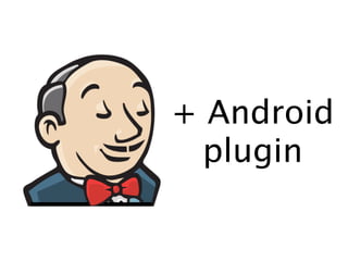 + Android
  plugin
 