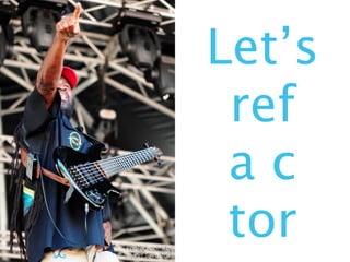 Let’s
 ref
 ac
 tor
 