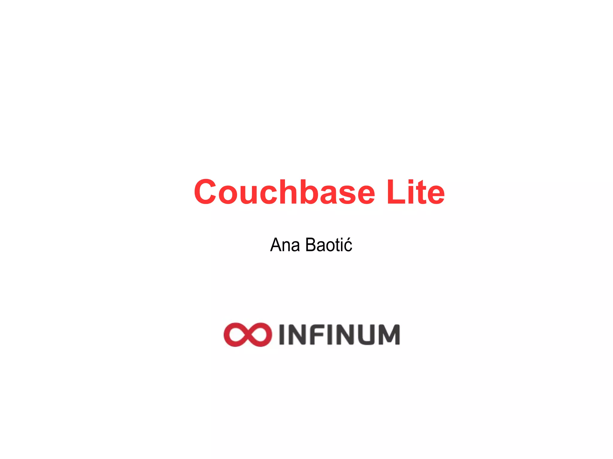 Couchbase Lite
Ana Baotić
 
