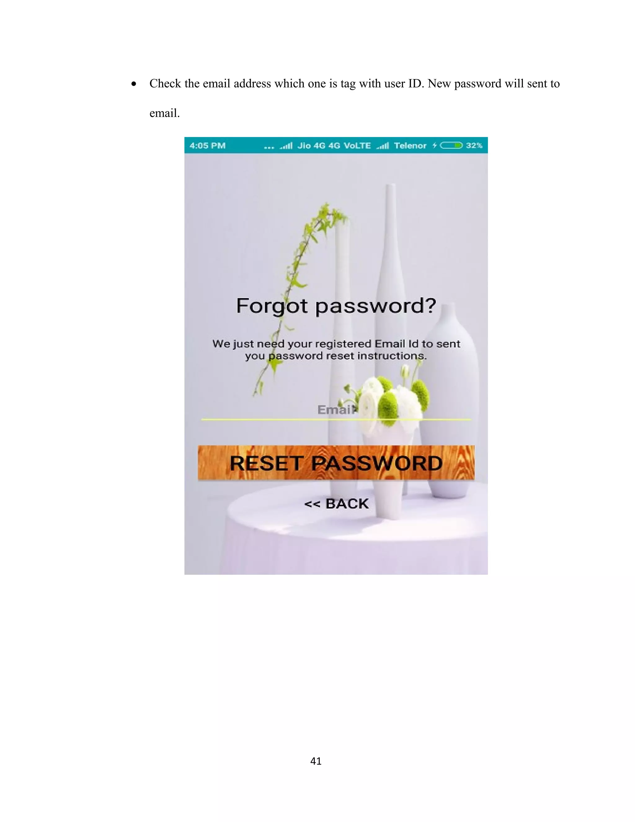 • Check the email address which one is tag with user ID. New password will sent to
email.
41
 