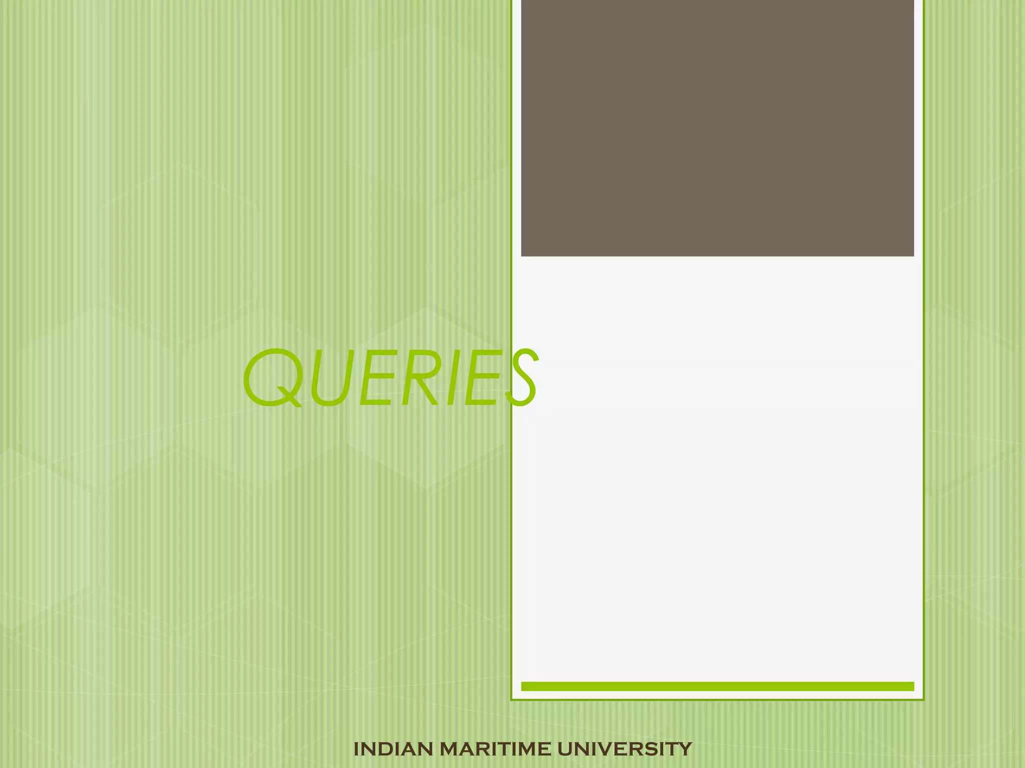 QUERIES
INDIAN MARITIME UNIVERSITY
 