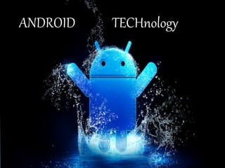ANDROID TECHnology
 
