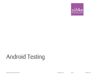 © Zühlke 2015
Android Testing
Android Testing | Alexander Pacha 9. Oktober 2015 Folie 1
 