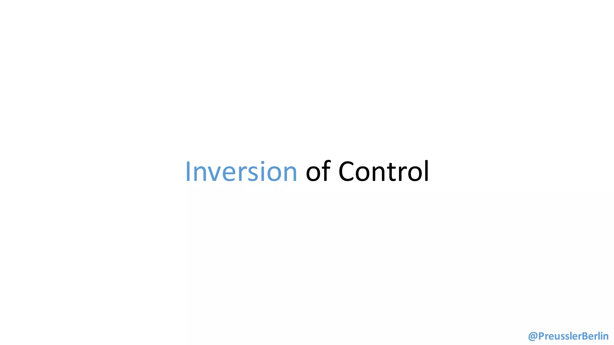 Inversion	of	Control
@PreusslerBerlin
 