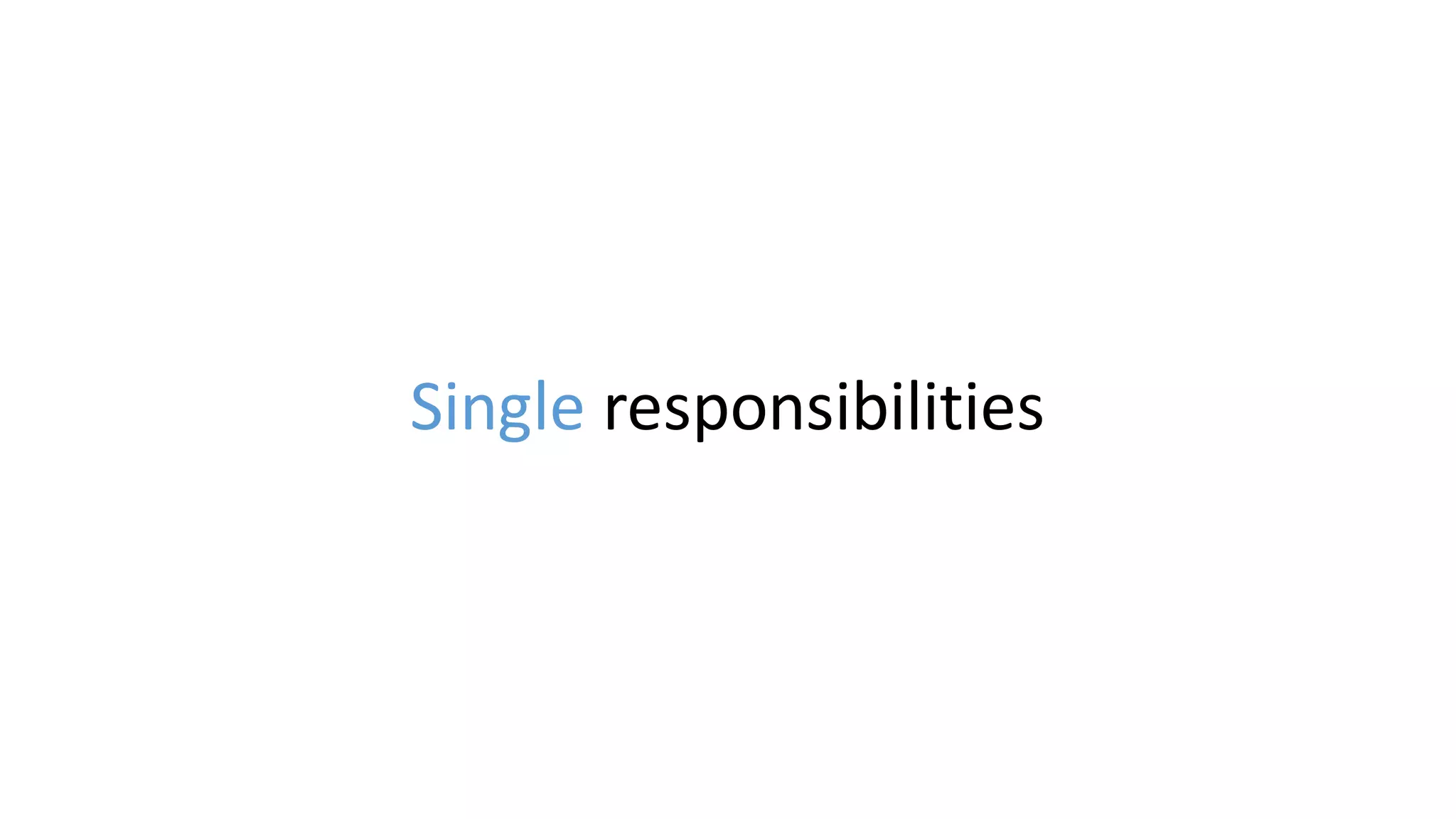Single responsibilities
 