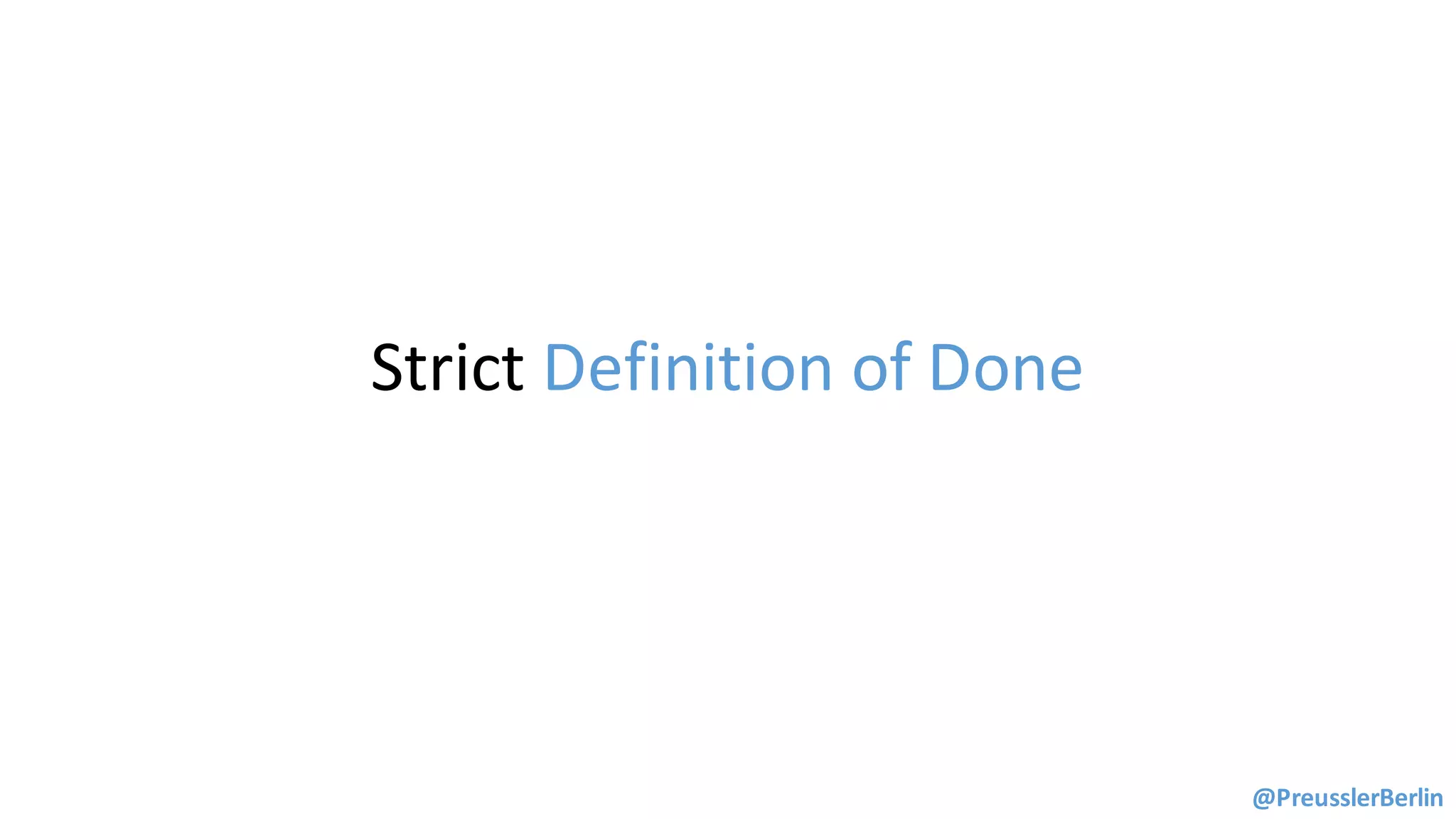 Strict	Definition	of	Done
@PreusslerBerlin
 