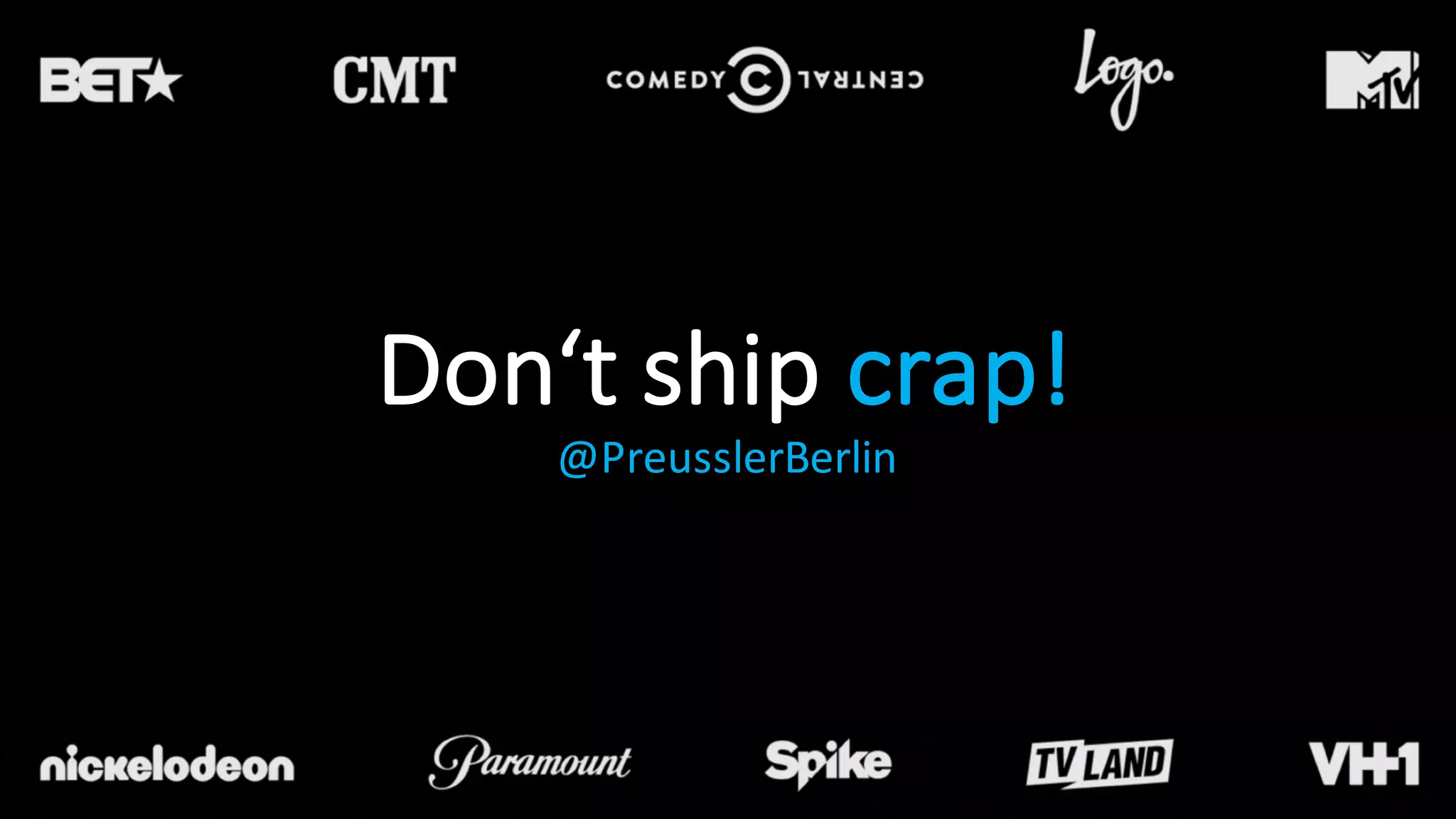 Don‘t ship crap!
@PreusslerBerlin
 