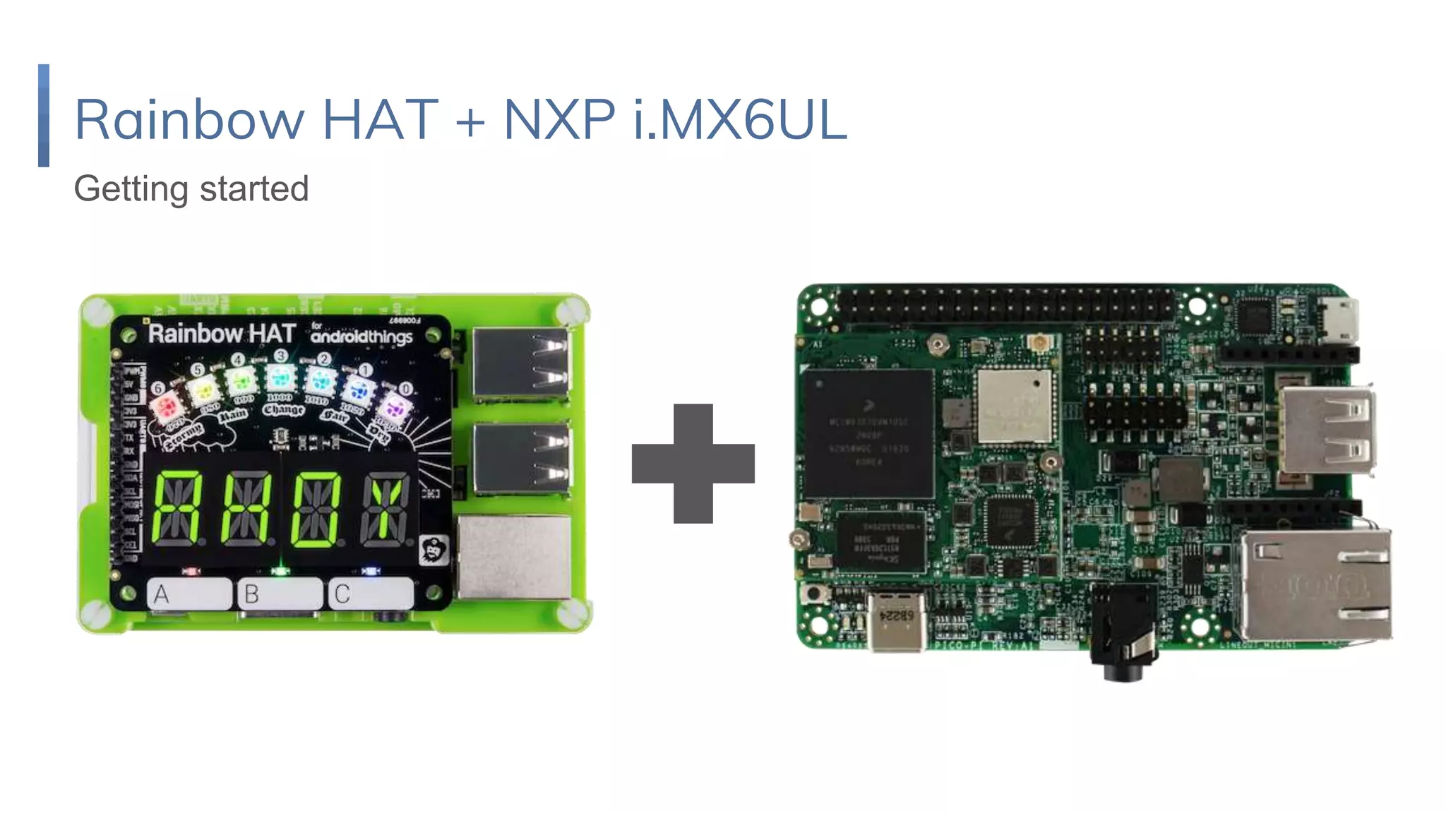 Rainbow HAT + NXP i.MX6UL
Getting started
 