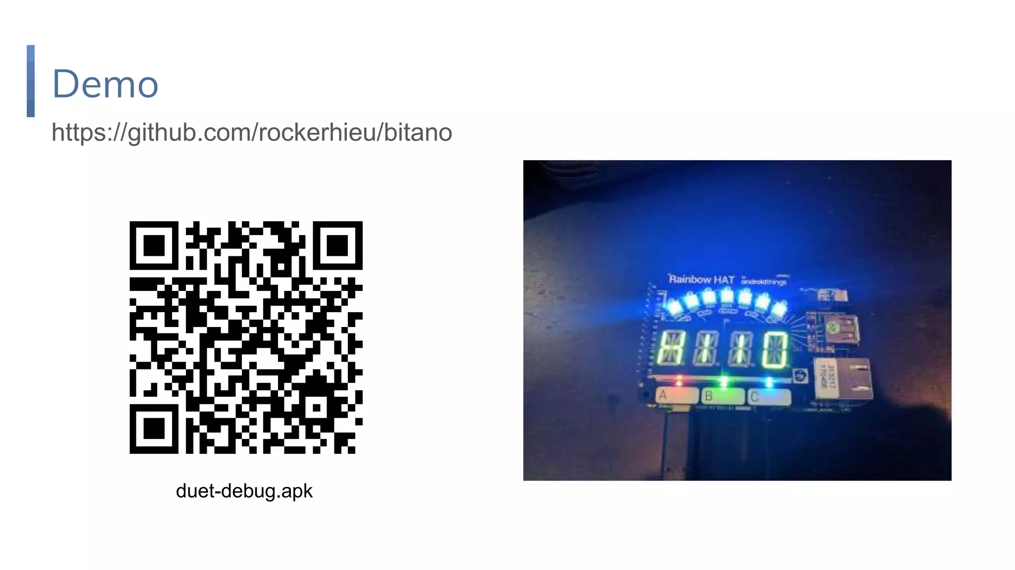 Demo
https://github.com/rockerhieu/bitano
duet-debug.apk
 