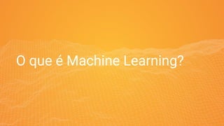 O que é Machine Learning?
 