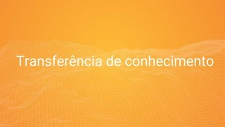 Transferência de conhecimento
 
