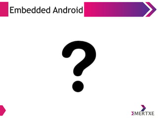 Embedded Android
 