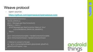 Weave protocol
- open source:
https://github.com/openweave/openweave-core
 