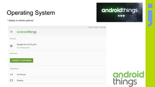 Operating System
* display is entirely optional
 