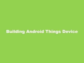 Building Android Things Device
 