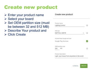 Enter your product name
 Select your board
 Set OEM partition size (must
be between 32 and 512 MB)
 Describe Your product and
 Click Create
Create new product
 
