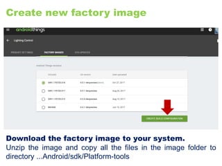 Create new factory image
Download the factory image to your system.
Unzip the image and copy all the files in the image folder to
directory ...Android/sdk/Platform-tools
 