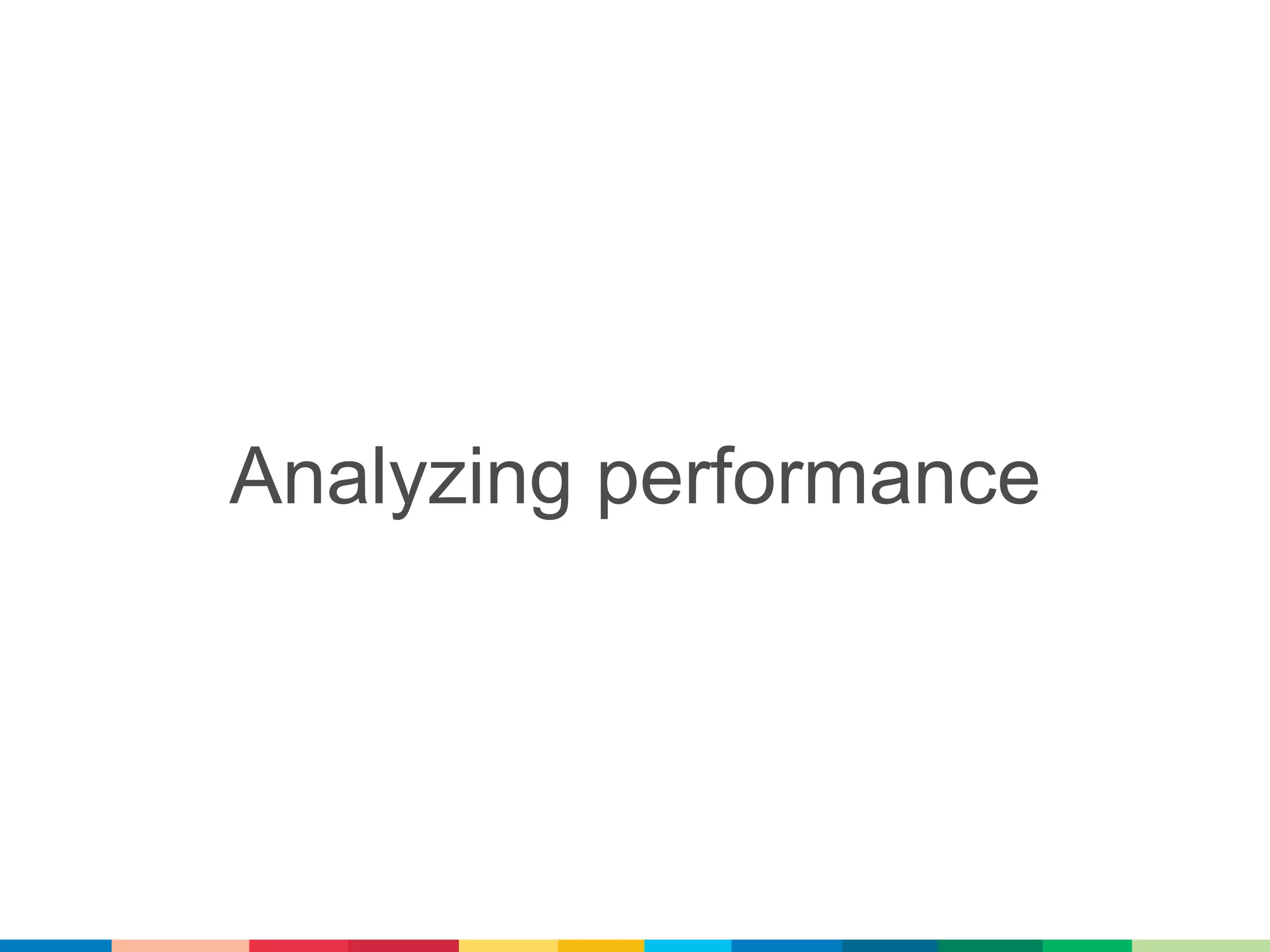 Analyzing performance
 
