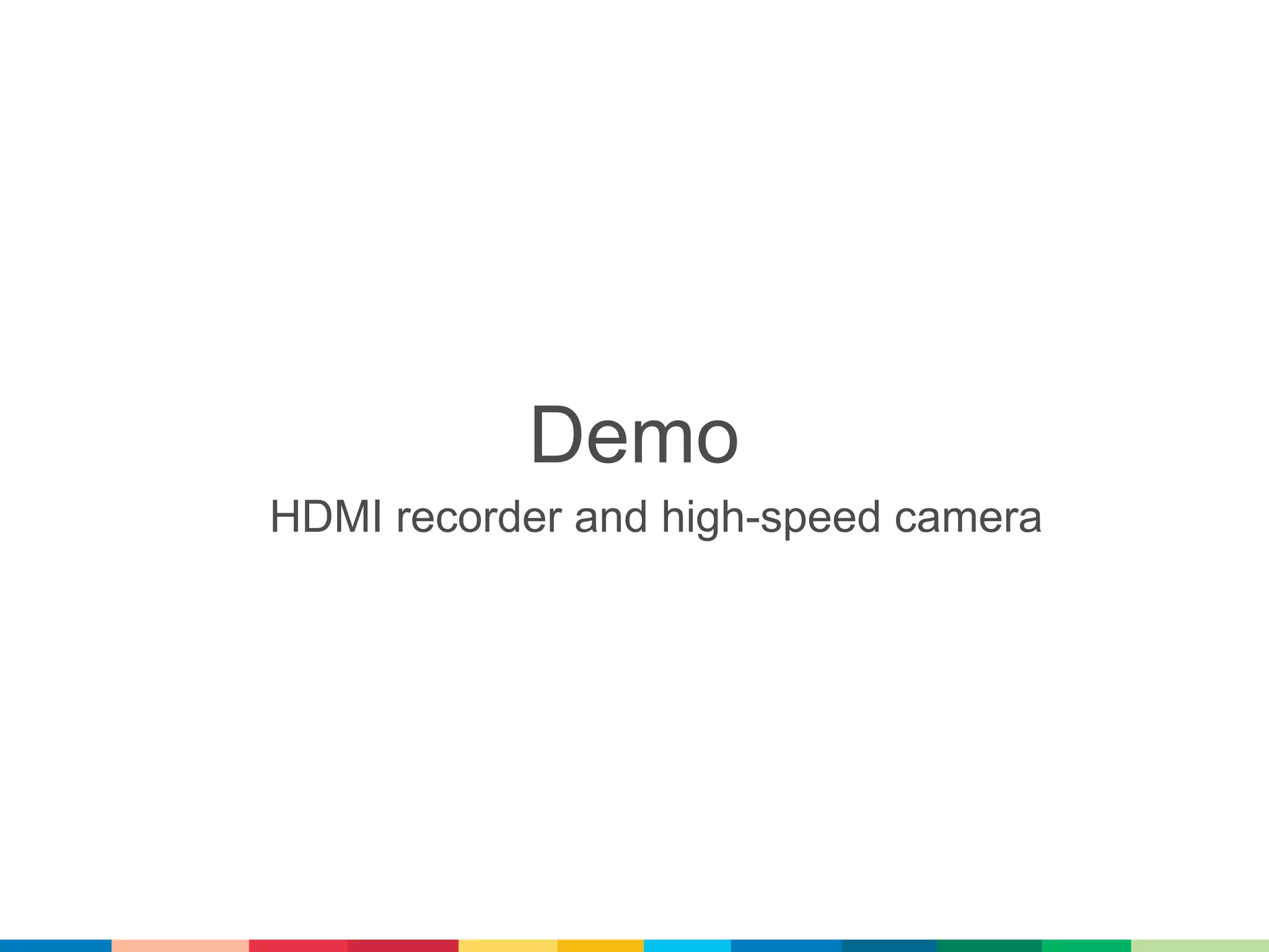 Demo
HDMI recorder and high-speed camera
 
