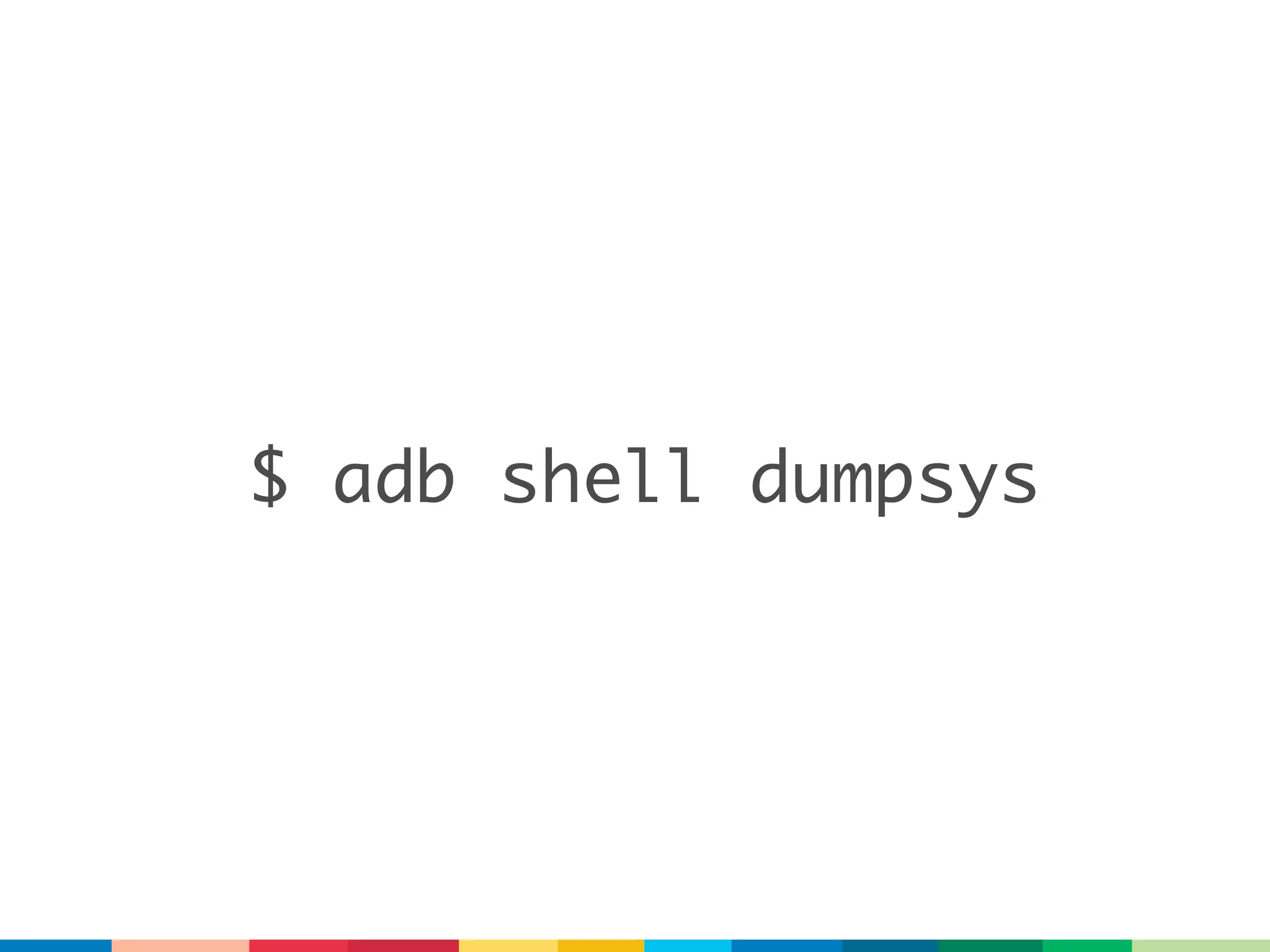 $ adb shell dumpsys
 