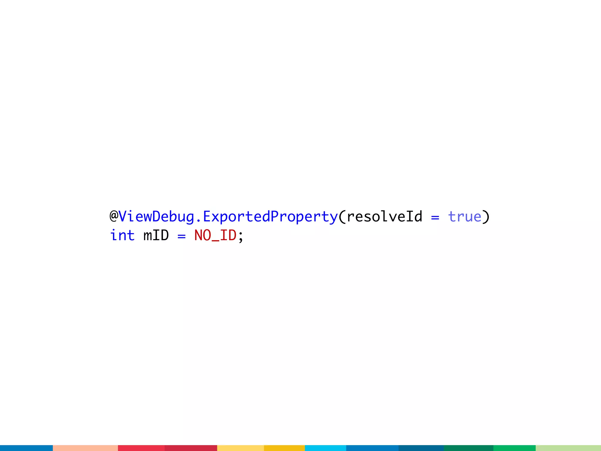 @ViewDebug.ExportedProperty(resolveId = true)
int mID = NO_ID;
 