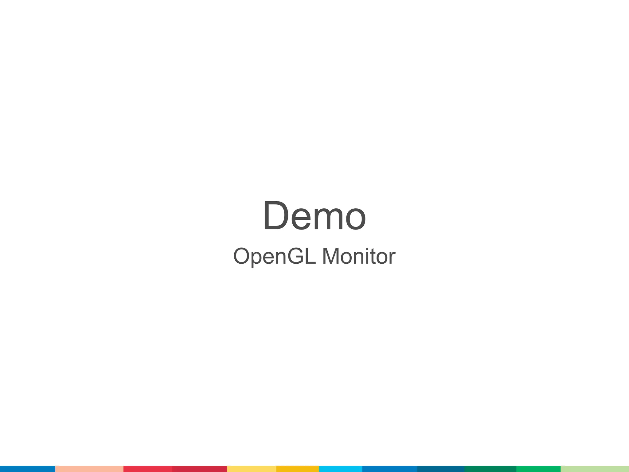 Demo
OpenGL Monitor
 