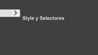 Style y Selectores
 